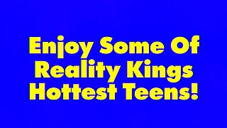 REALITY KINGS - Steamy Compilation With Teen Hotties