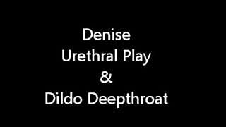Denise DeWhore deepthroat dildo urethral toy