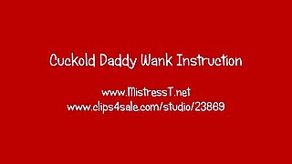 Mistress T – Cuckold Daddy Wank Instruction