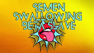 Semen Swallowing Beta Slave