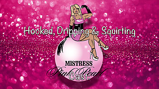 Hooked, Dripping and Squirting