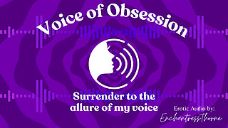 Voice of Obsession - Enthralling Erotic Audio by Enchantressthorne